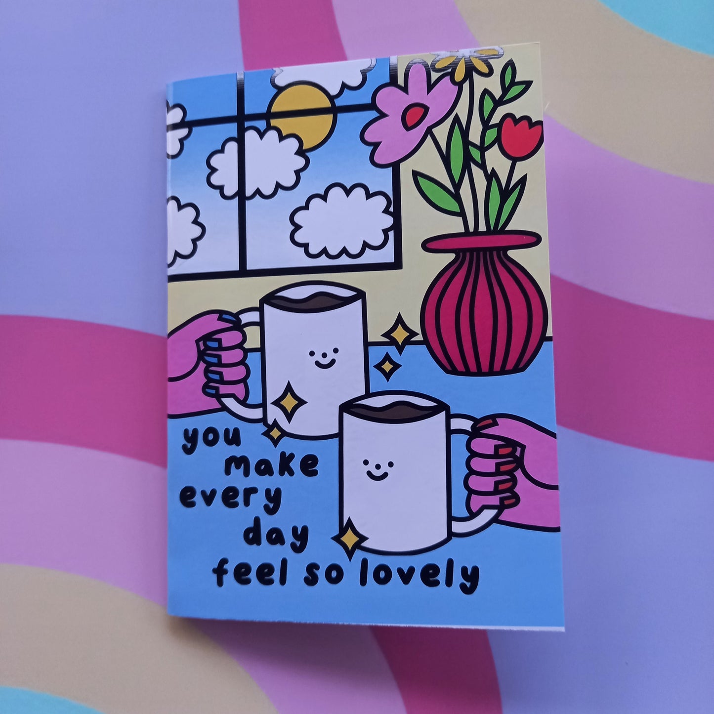 You make everyday lovely Card